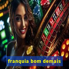 franquia bom demais